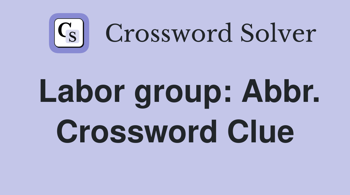 Labor group: Abbr. Crossword Clue