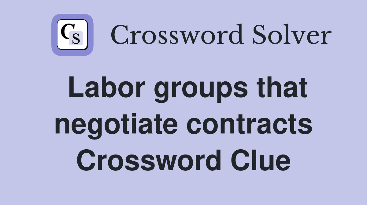 Labor groups that negotiate contracts Crossword Clue