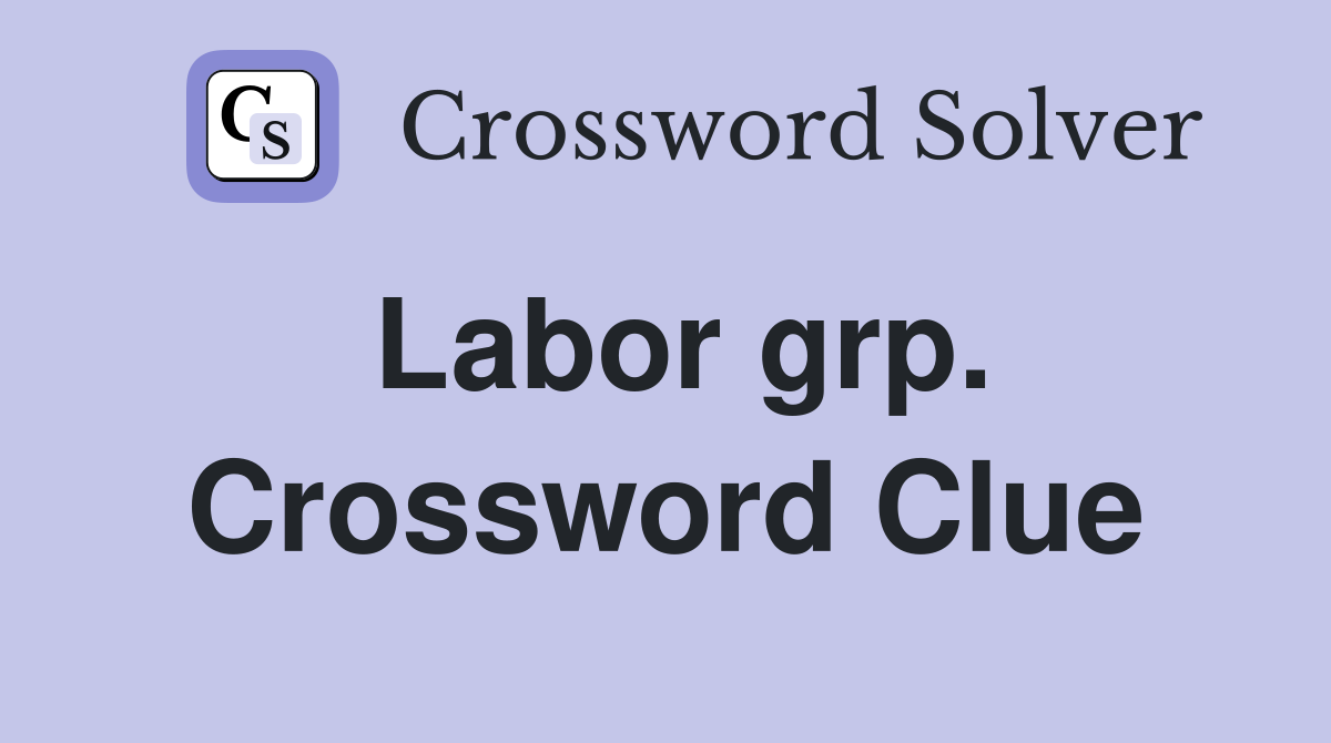 Labor grp. Crossword Clue