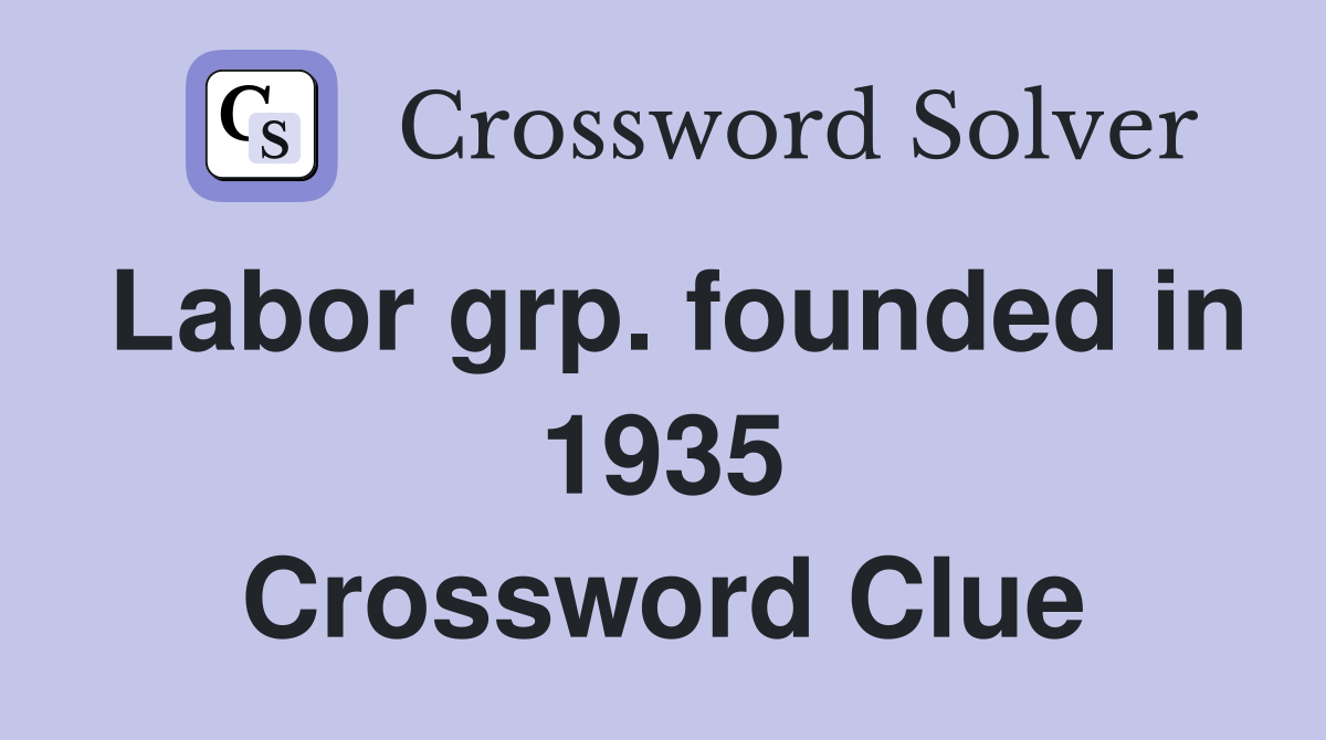 Labor grp. founded in 1935 Crossword Clue