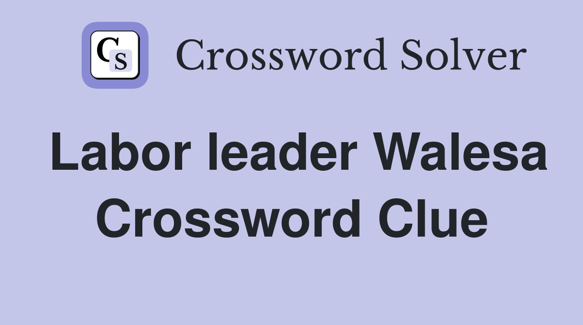 Labor leader Walesa Crossword Clue