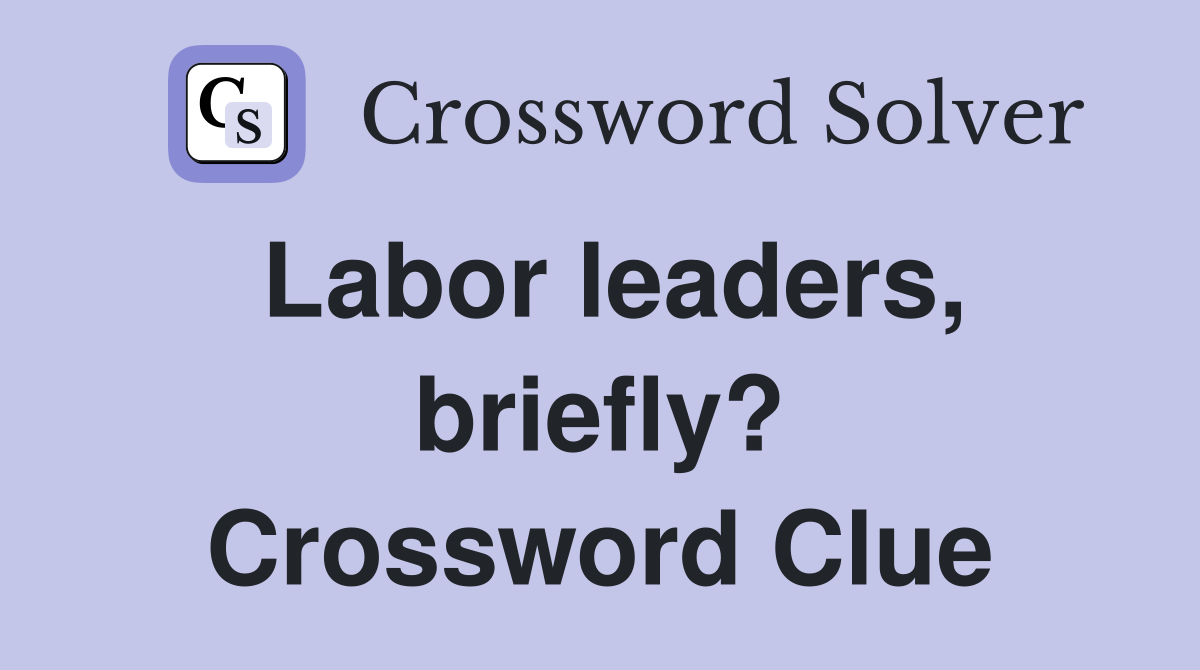 Labor leaders, briefly? Crossword Clue