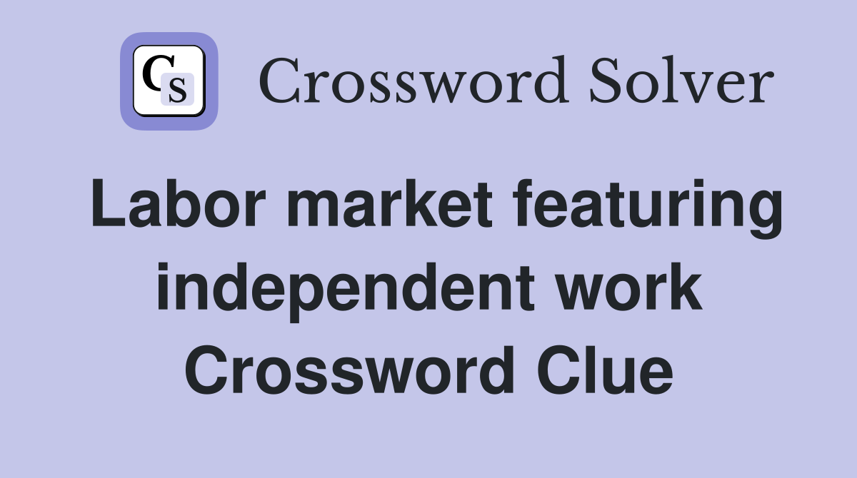 Labor market featuring independent work Crossword Clue