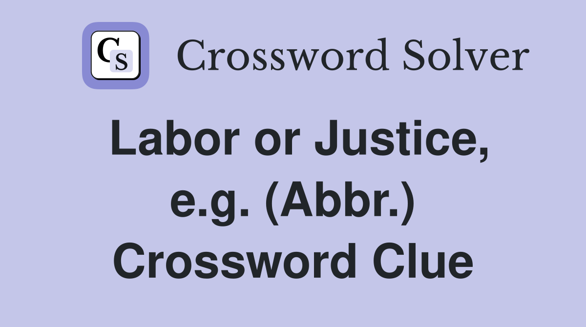 Labor or Justice, e.g. (Abbr.) Crossword Clue