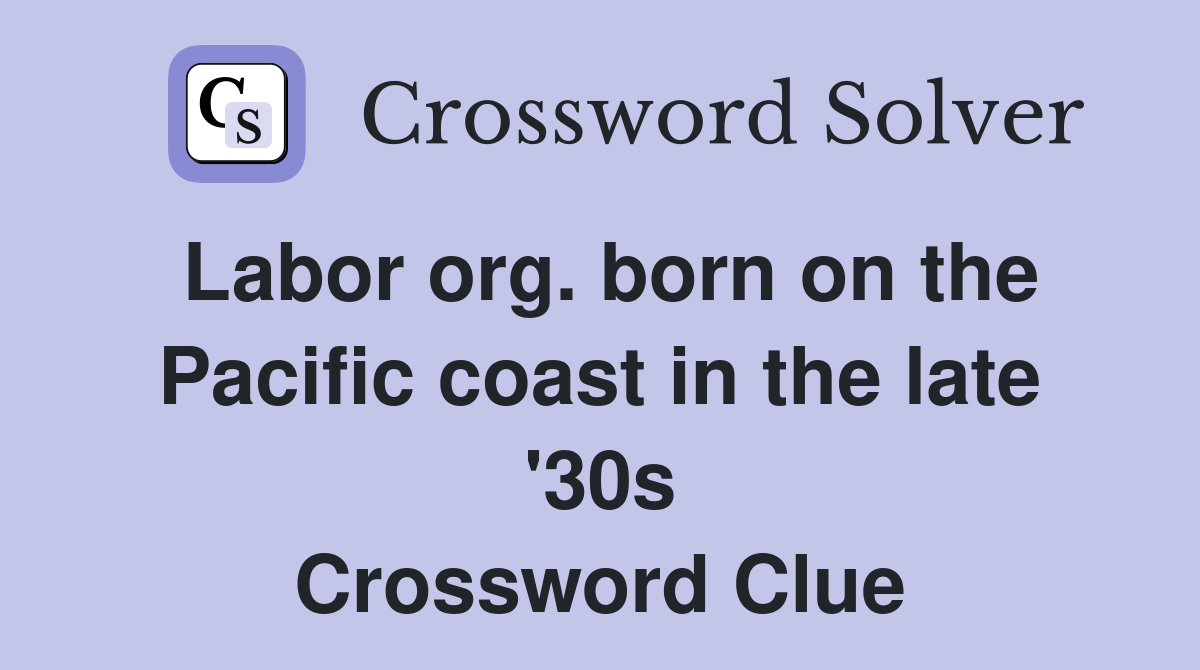 Labor org. born on the Pacific coast in the late '30s Crossword Clue