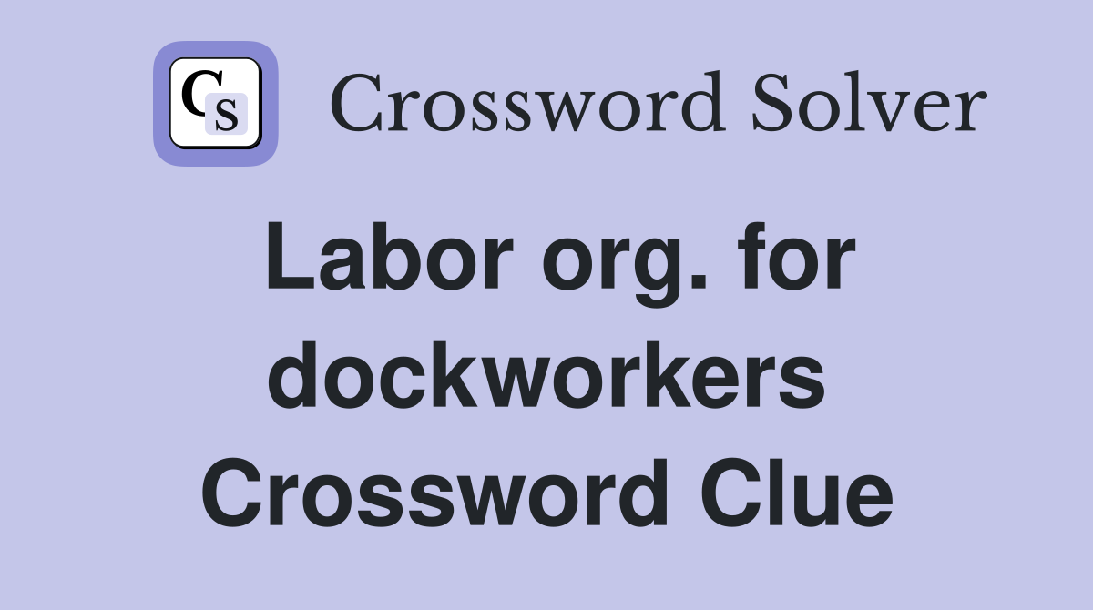 Labor org. for dockworkers Crossword Clue