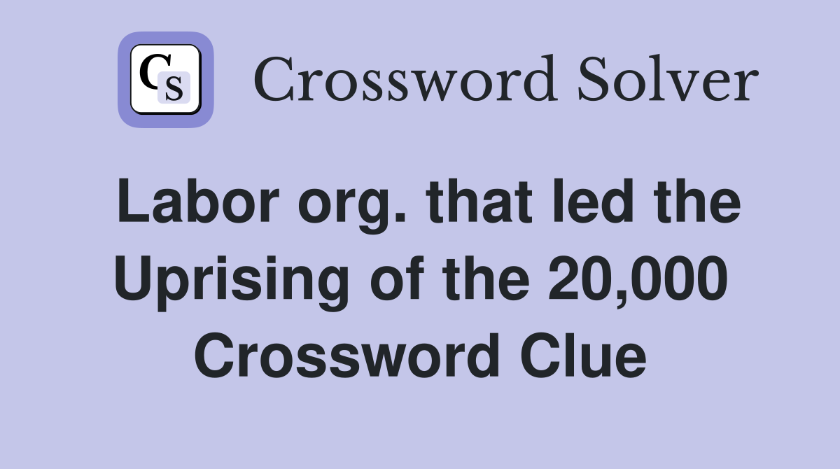 Labor org. that led the Uprising of the 20,000 Crossword Clue