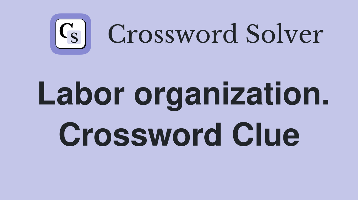Labor organization. Crossword Clue