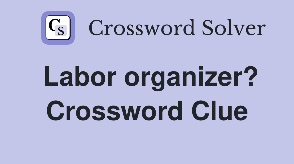Labor organizer? Crossword Clue