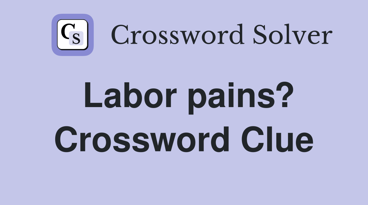 Labor pains? Crossword Clue