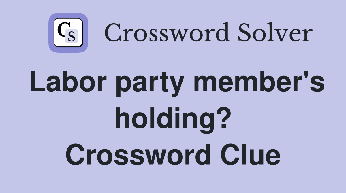 Labor party member's holding? Crossword Clue