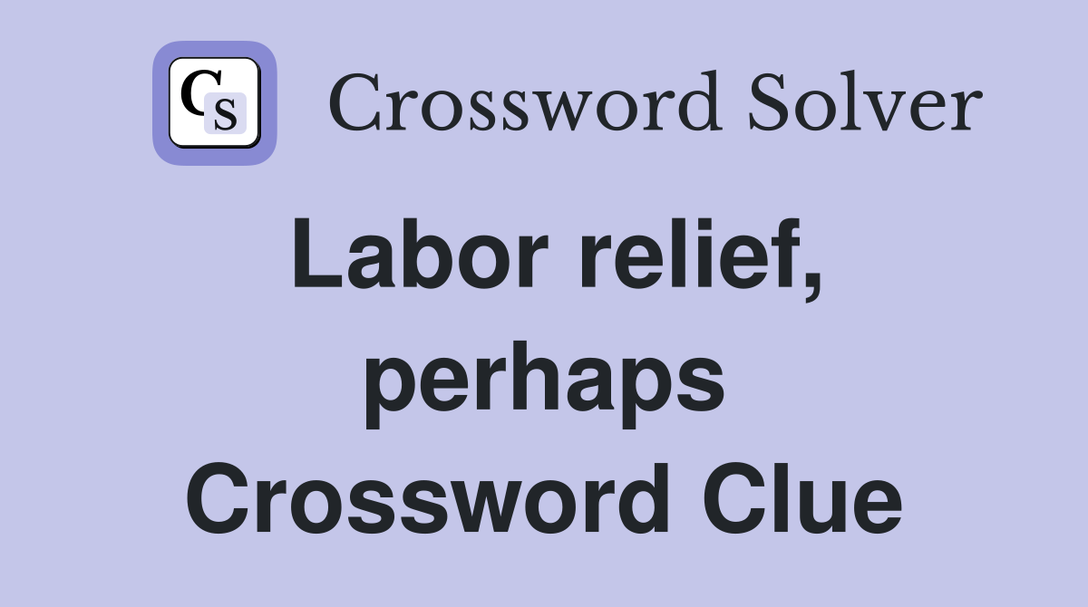 Labor relief, perhaps Crossword Clue