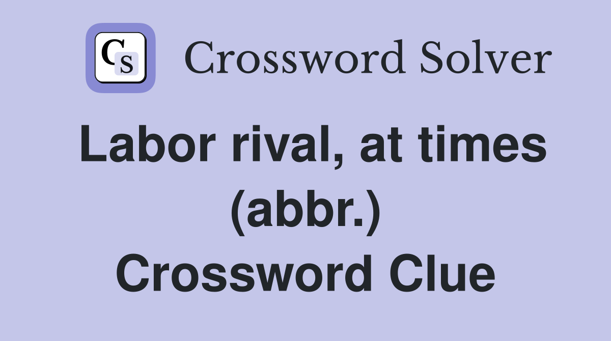 Labor rival, at times (abbr.) Crossword Clue