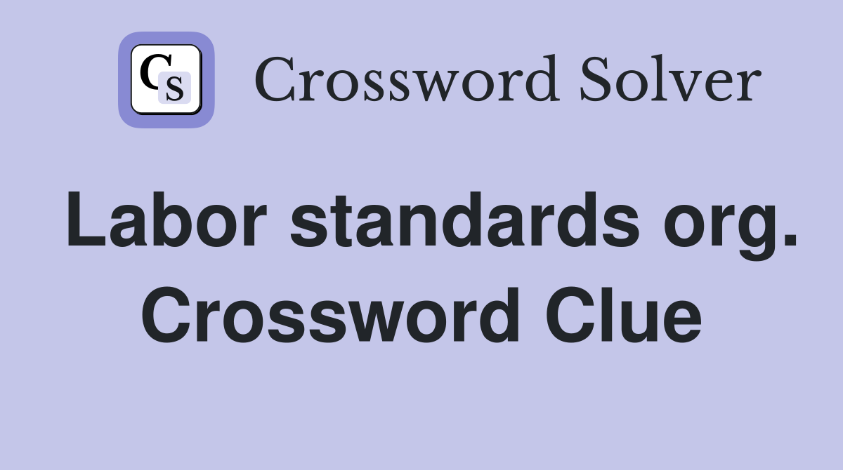 Labor standards org. Crossword Clue