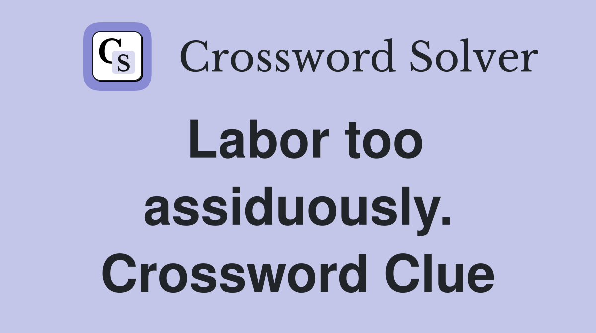 Labor too assiduously. Crossword Clue