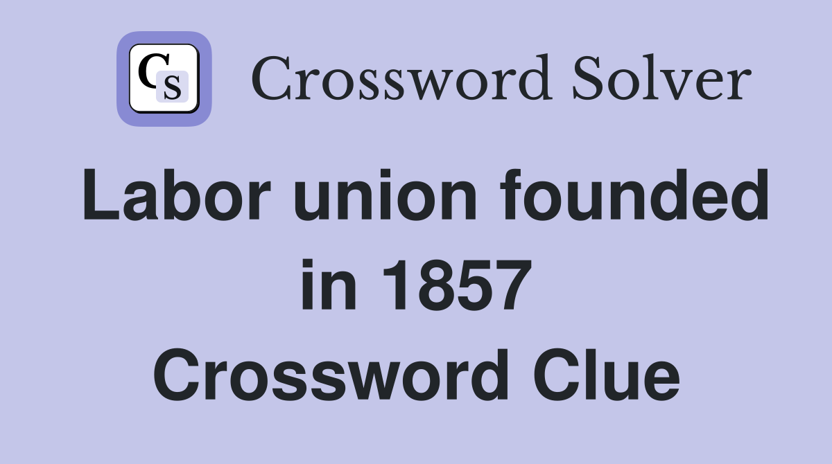 Labor union founded in 1857 Crossword Clue