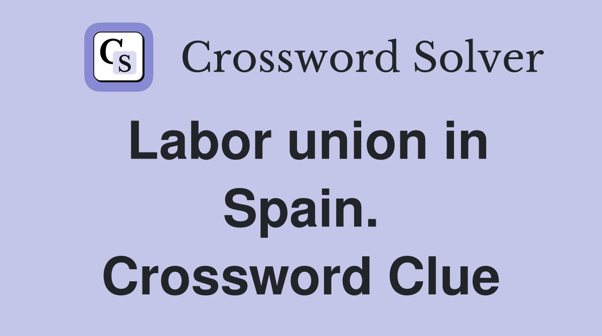 Labor union in Spain. Crossword Clue