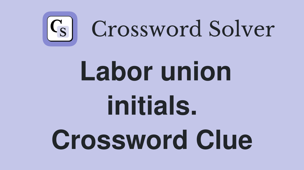 Labor union initials. Crossword Clue