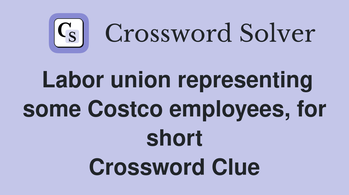 Labor union representing some Costco employees, for short Crossword Clue