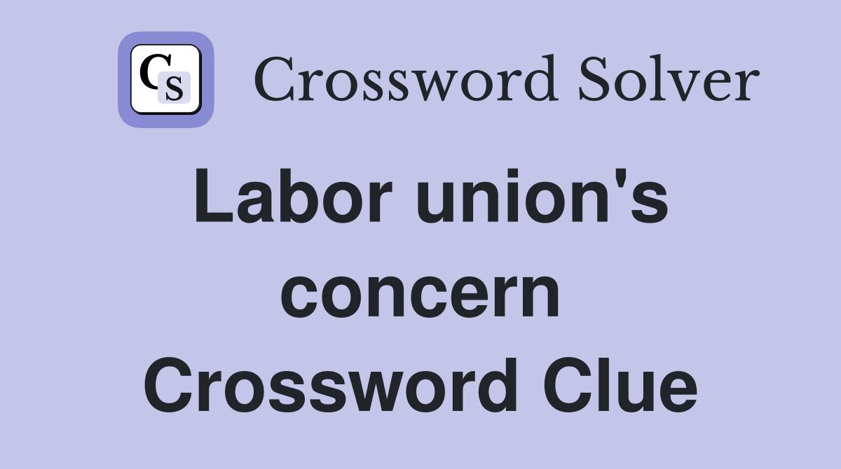 Labor union's concern Crossword Clue