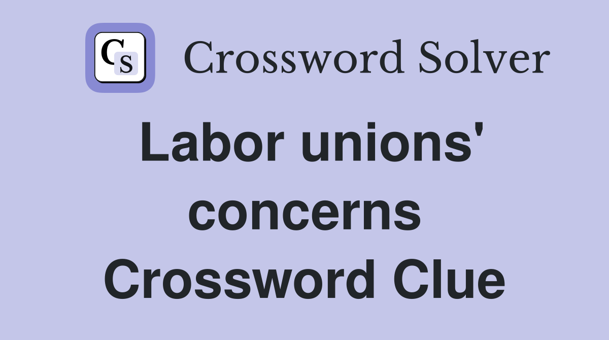 Labor unions' concerns Crossword Clue