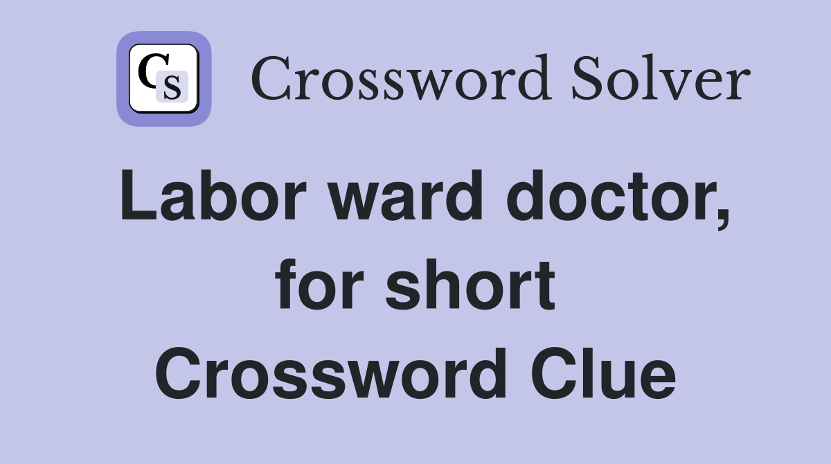 Labor ward doctor, for short Crossword Clue