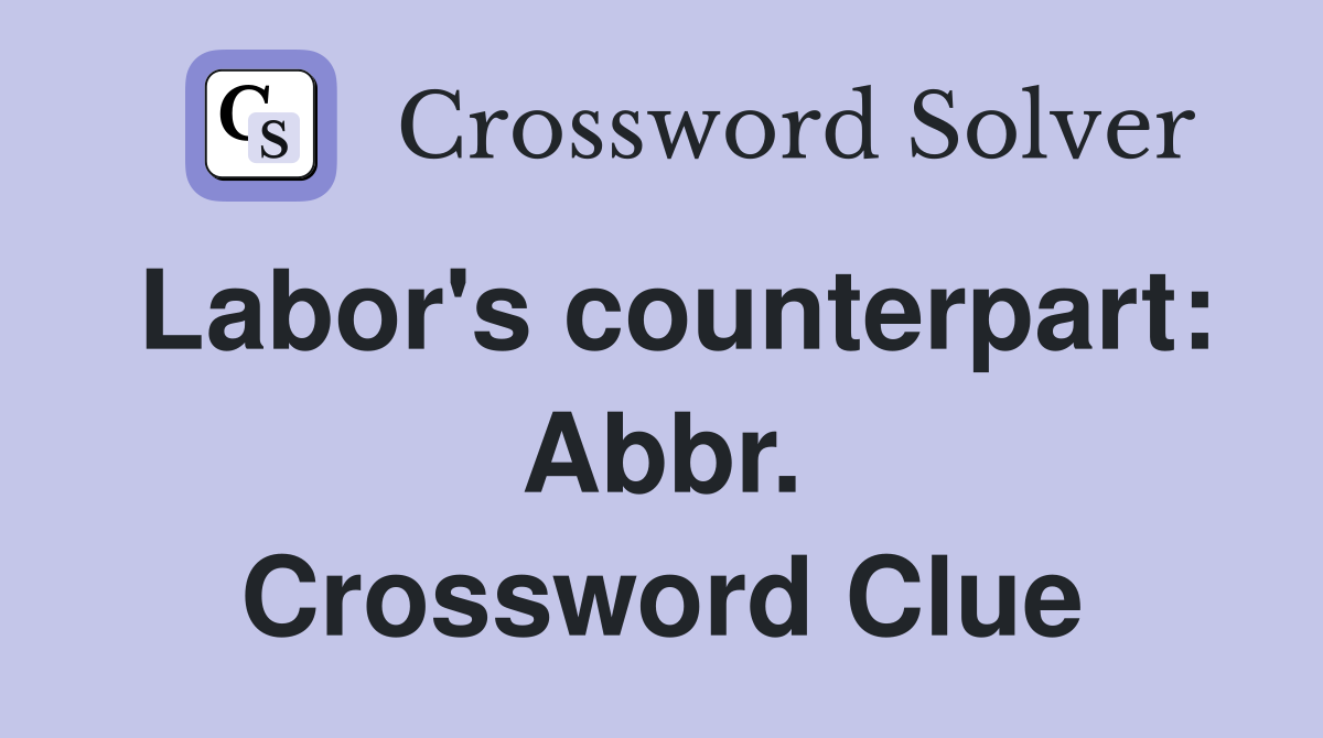 Labor's counterpart: Abbr. Crossword Clue