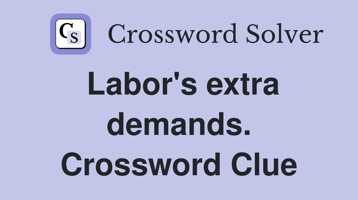 Labor's extra demands. Crossword Clue