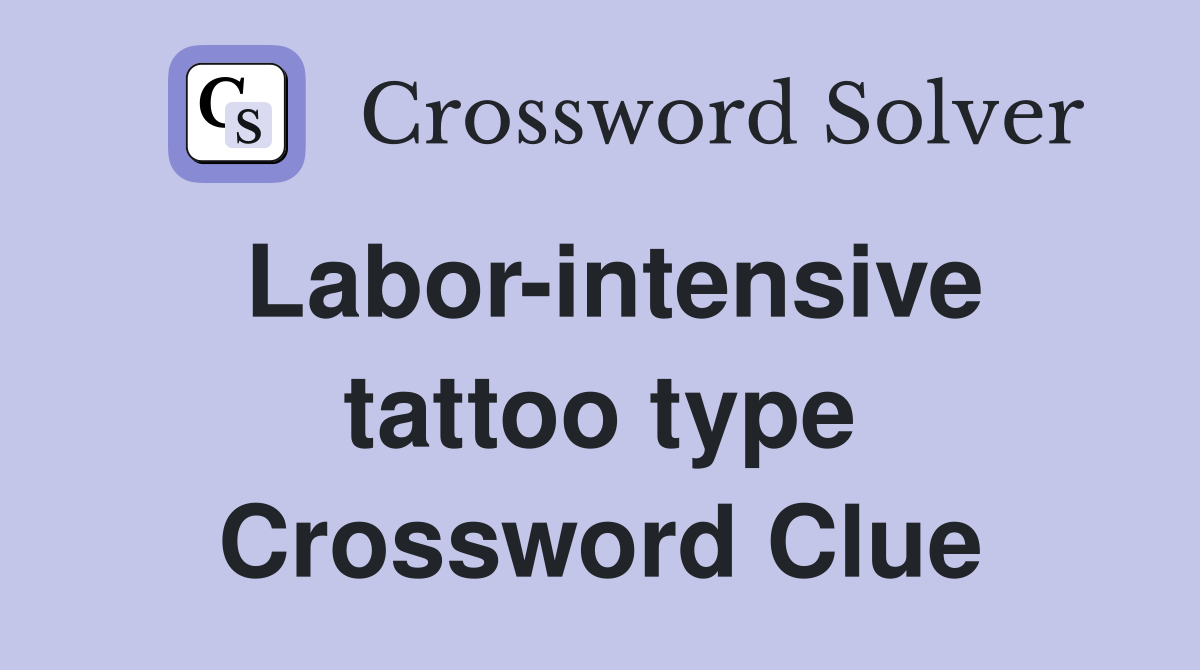 Labor-intensive tattoo type Crossword Clue