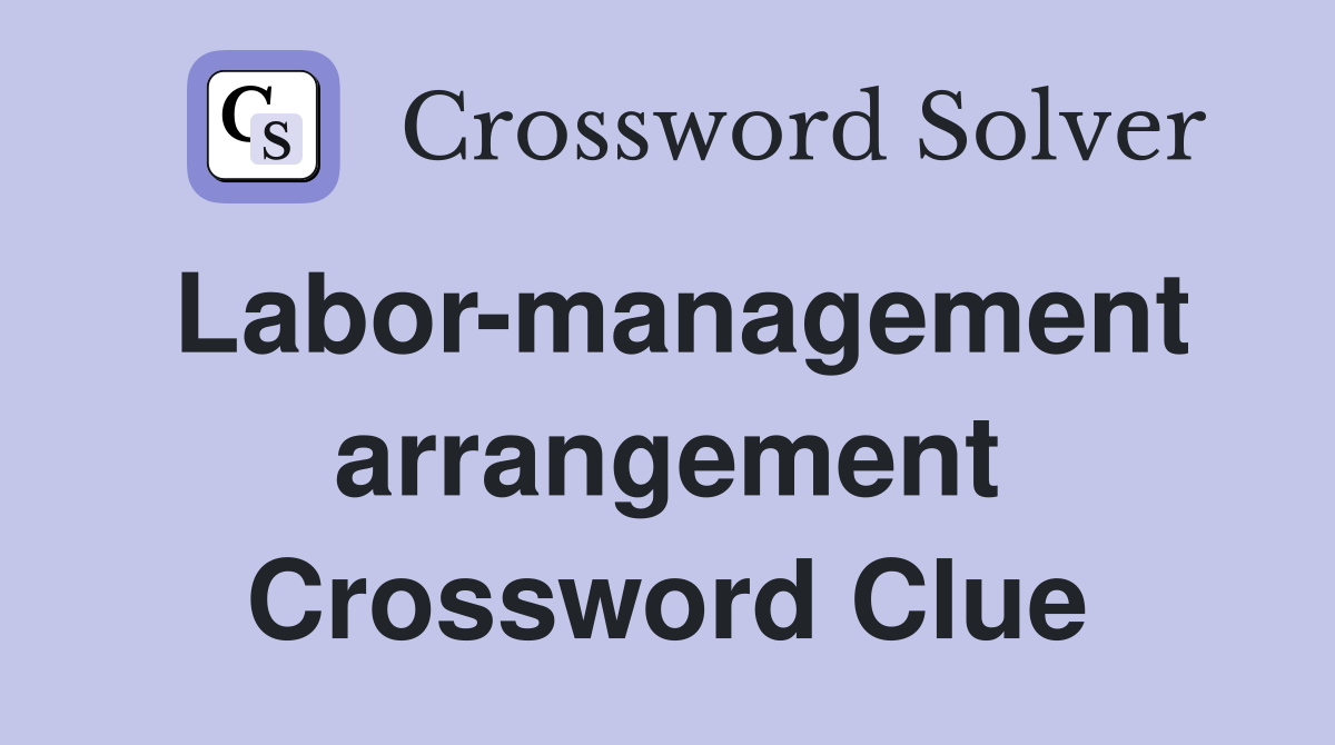 Labor-management arrangement Crossword Clue