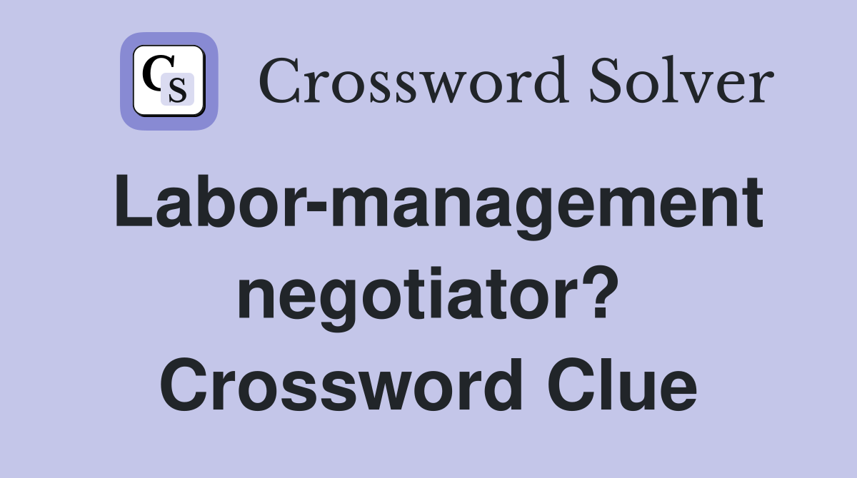 Labor-management negotiator? Crossword Clue