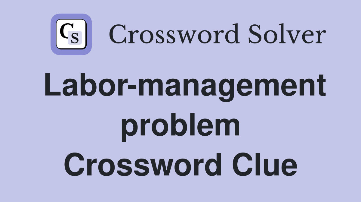 Labor-management problem Crossword Clue