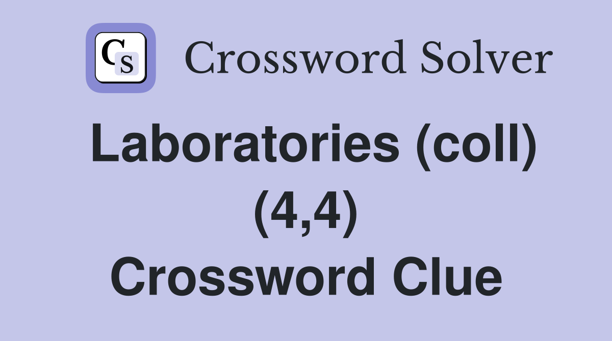 Laboratories (coll) (4,4) Crossword Clue
