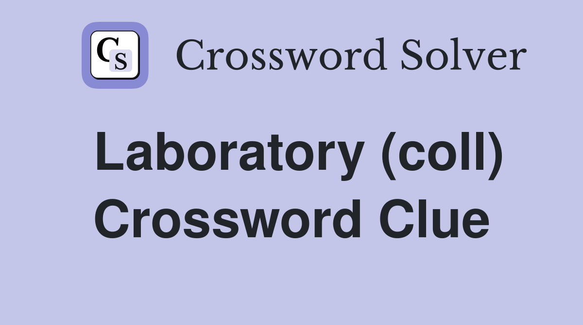 Laboratory (coll) Crossword Clue