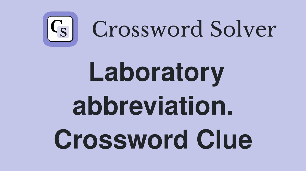 Laboratory abbreviation. Crossword Clue