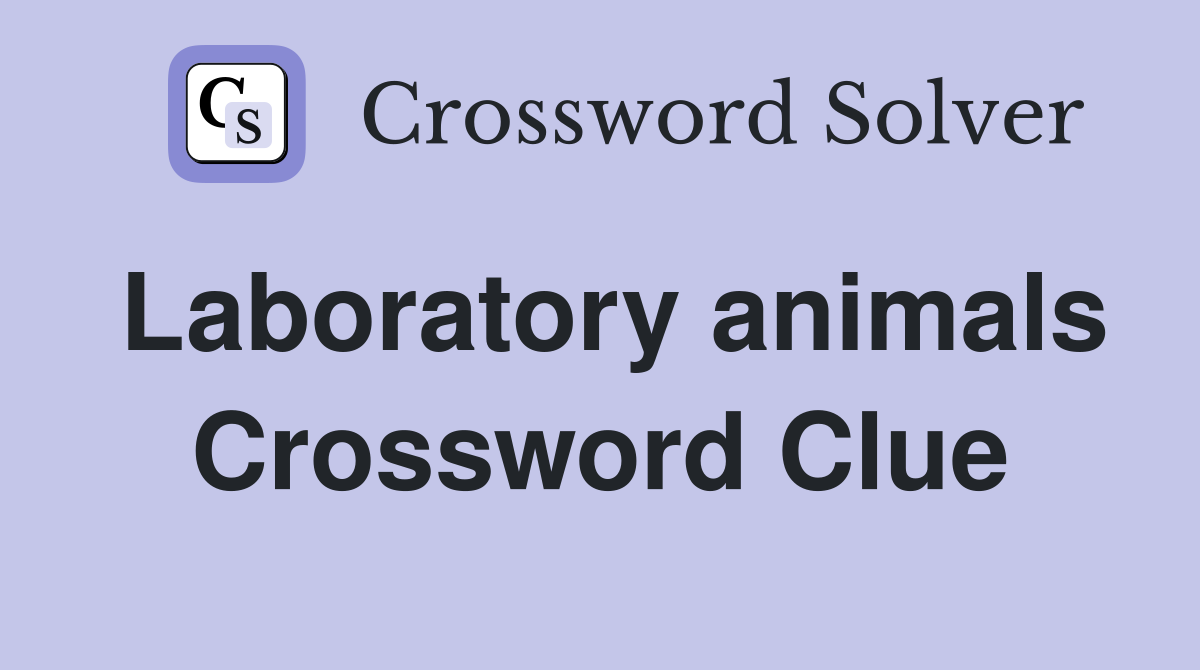Laboratory animals Crossword Clue