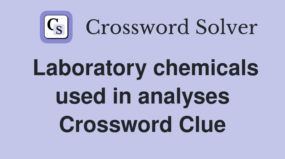 Laboratory chemicals used in analyses Crossword Clue