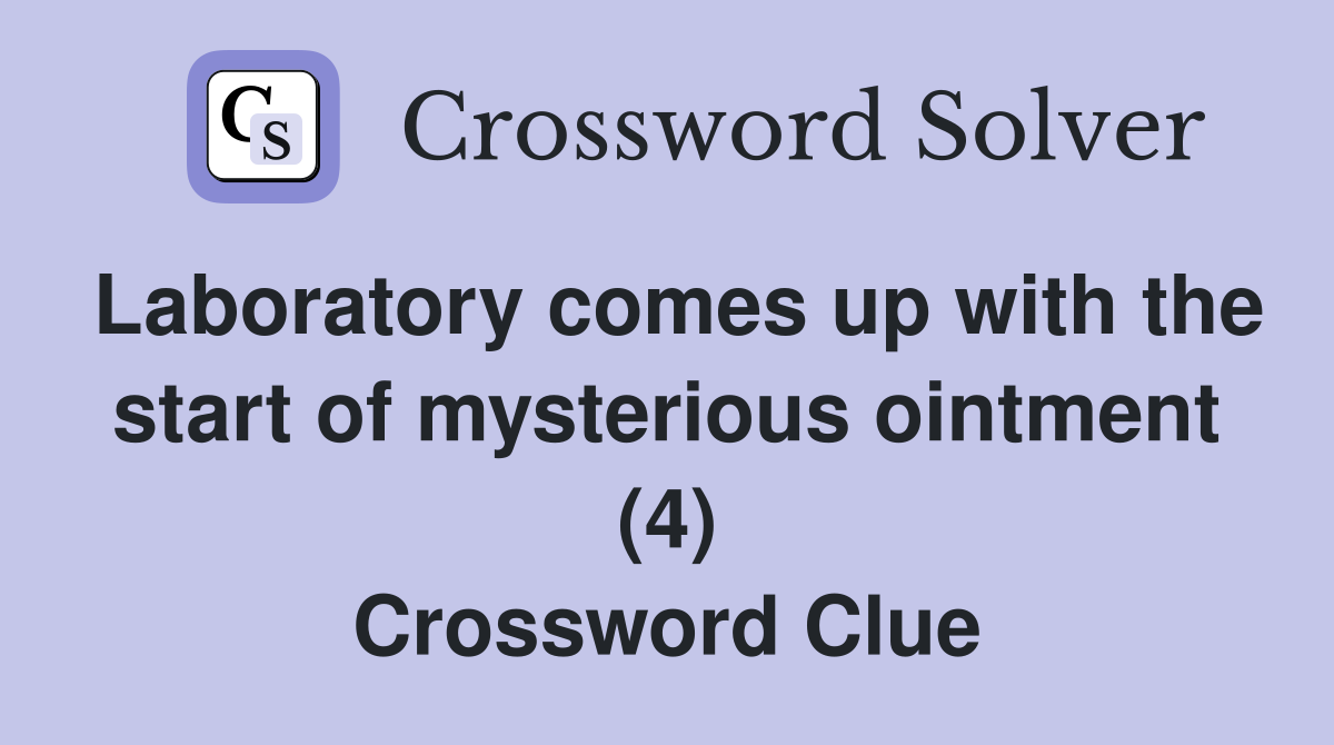 Laboratory comes up with the start of mysterious ointment (4) Crossword Clue