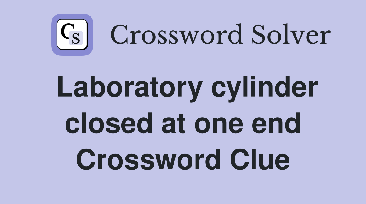 Laboratory cylinder closed at one end Crossword Clue