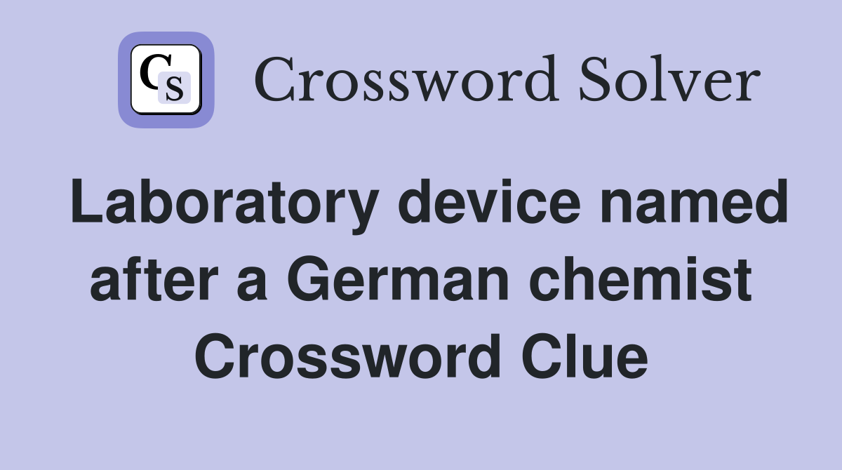 Laboratory device named after a German chemist Crossword Clue