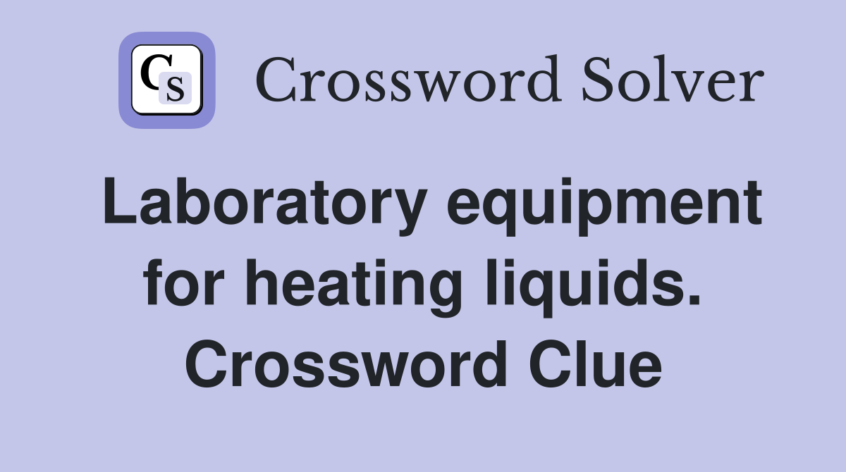 Laboratory equipment for heating liquids. Crossword Clue