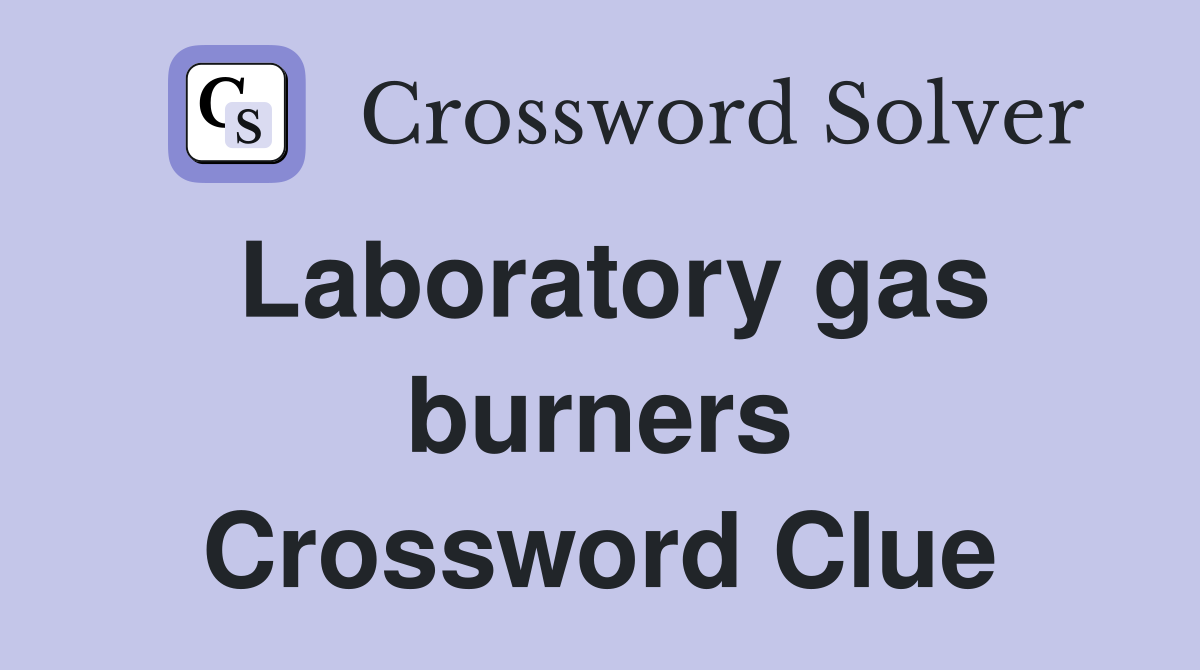 Laboratory gas burners Crossword Clue