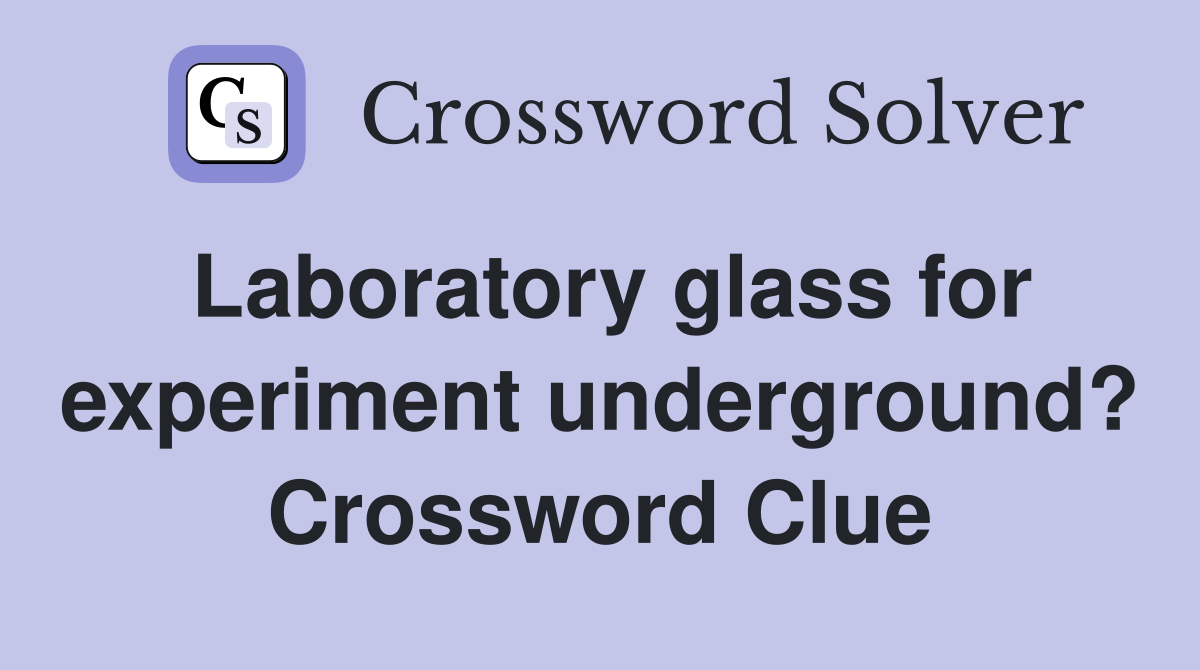 Laboratory glass for experiment underground? Crossword Clue