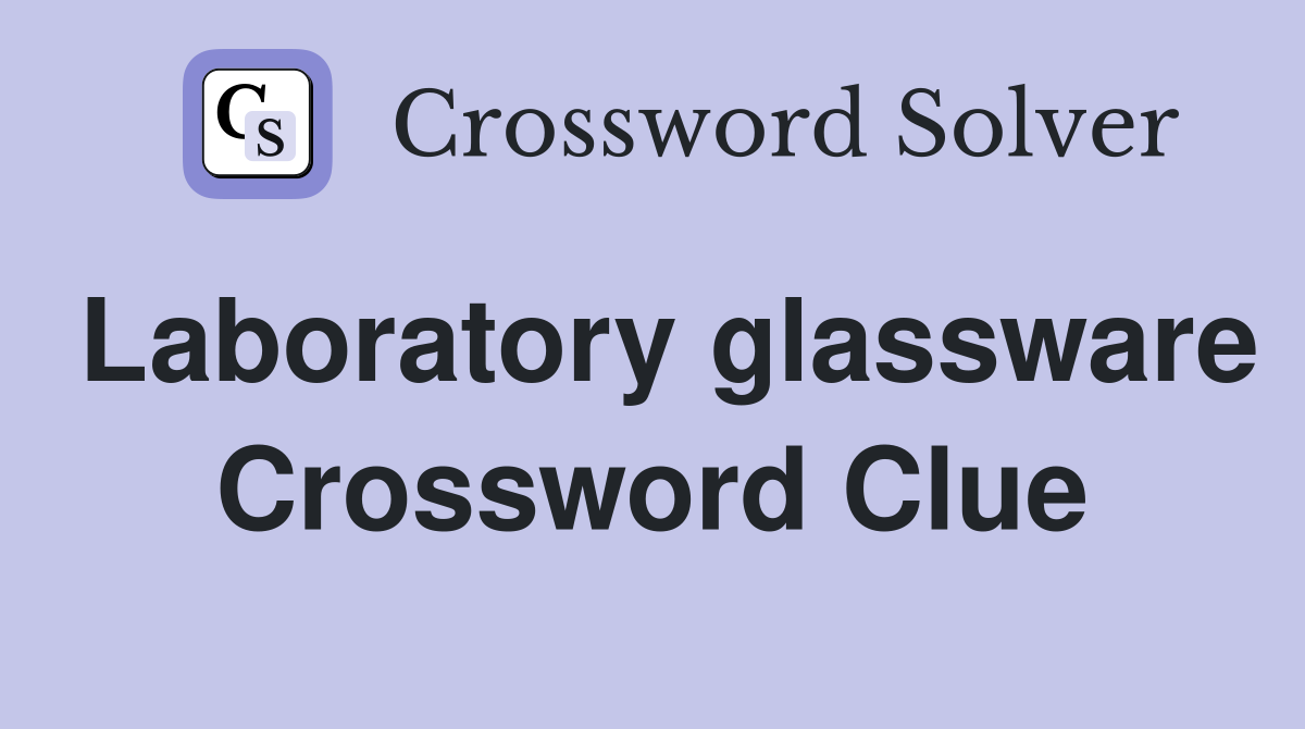 Laboratory glassware Crossword Clue