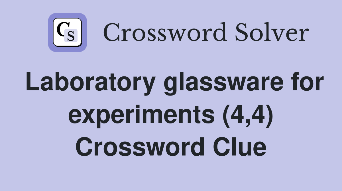Laboratory glassware for experiments (4,4) Crossword Clue