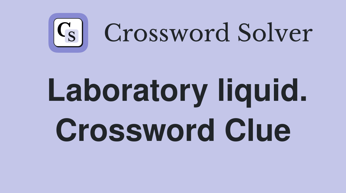 Laboratory liquid. Crossword Clue