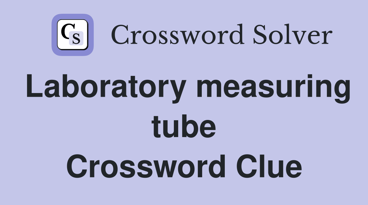 Laboratory measuring tube Crossword Clue