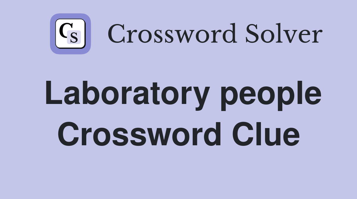 Laboratory people Crossword Clue