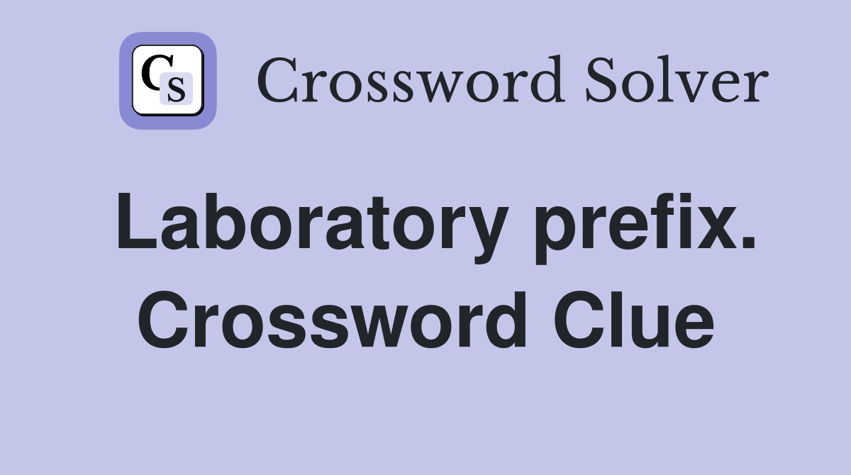 Laboratory prefix. Crossword Clue
