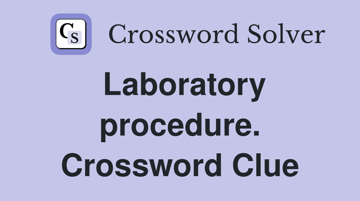Laboratory procedure. Crossword Clue